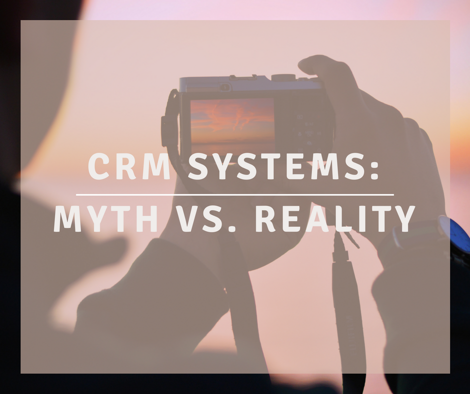 CRM systems: Myth vs. Reality